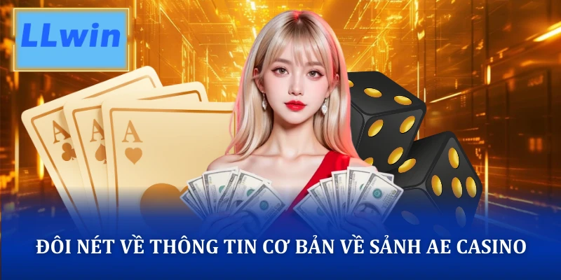 Đôi nét về thông tin cơ bản về sảnh AE Casino